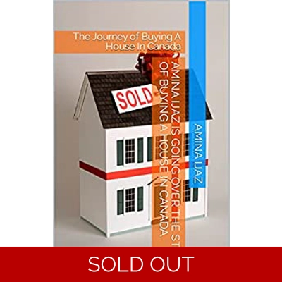 AMINA IJAZ IS GOING OVER THE STEPS OF BUYING A HOUSE IN CANADA: The Journey of Buying A House In Canada (Real Estate Book 1) Kindle Edition by Amina